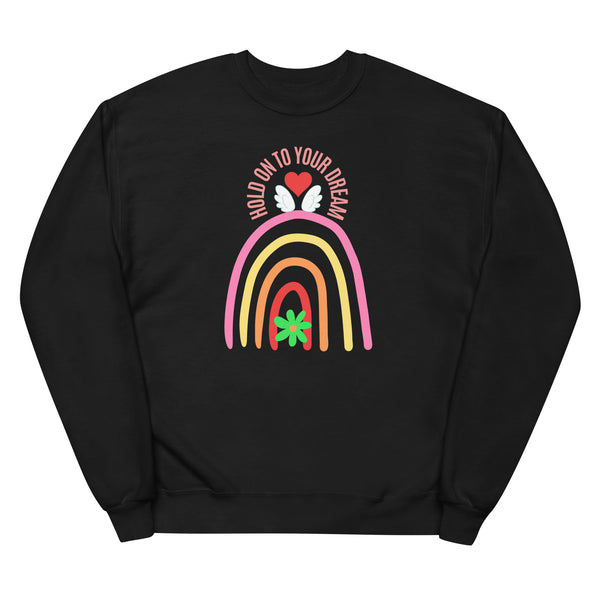 Hold on To Your Dream - in Colors - Unisex Fleece SweatShirt