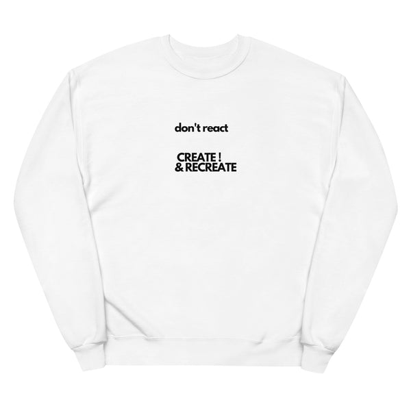 Do Not React - Create - Unisex Fleece SweatShirt